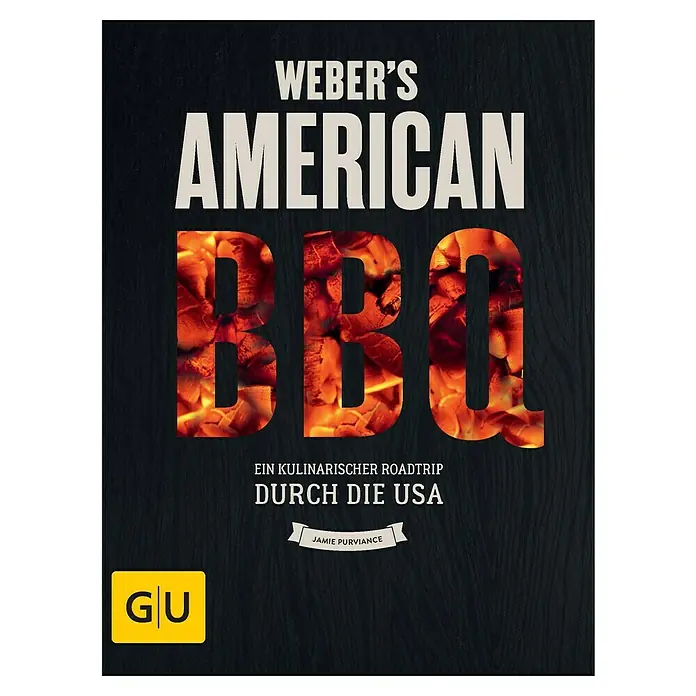Weber's American BBQ: Ein kulinarischer Roadtrip durch die USA; Jamie Purviance; Gräfe und Unzer -  - Weber's American BBQ: Ein kulinarischer Roadtrip durch die USA. Das Kochbuch mit Rezepten und Tipps für authentisches Grillen.