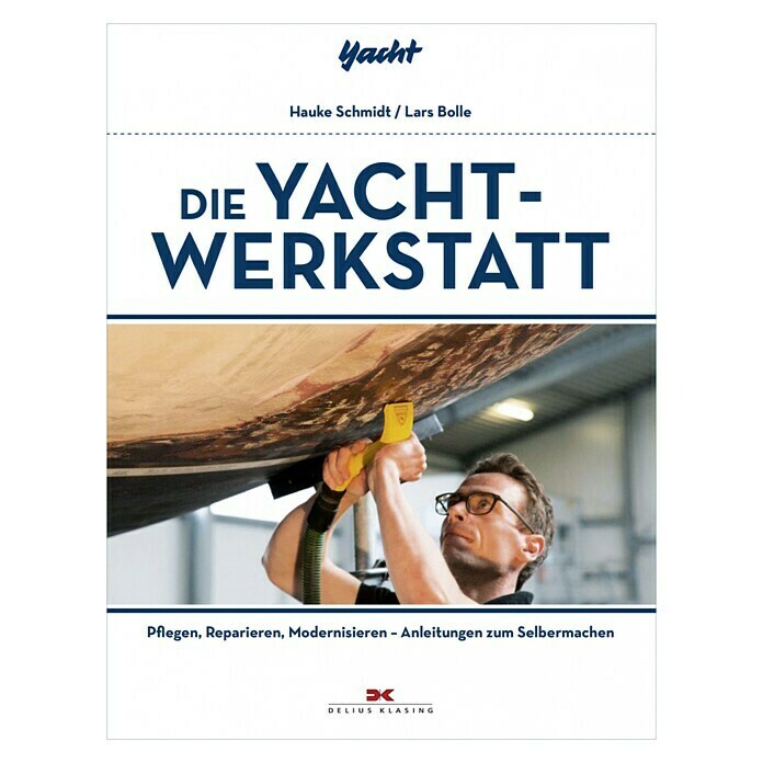 Die Yacht-Werkstatt; Lars Bolle & Hauke Schmidt; Delius Klasing Verlag