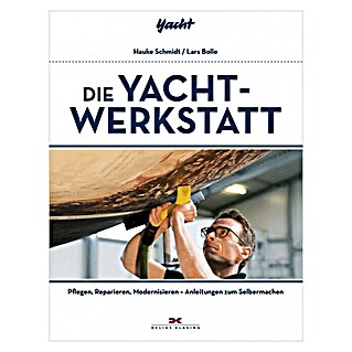 Die Yacht-Werkstatt; Lars Bolle & Hauke Schmidt; Delius Klasing Verlag