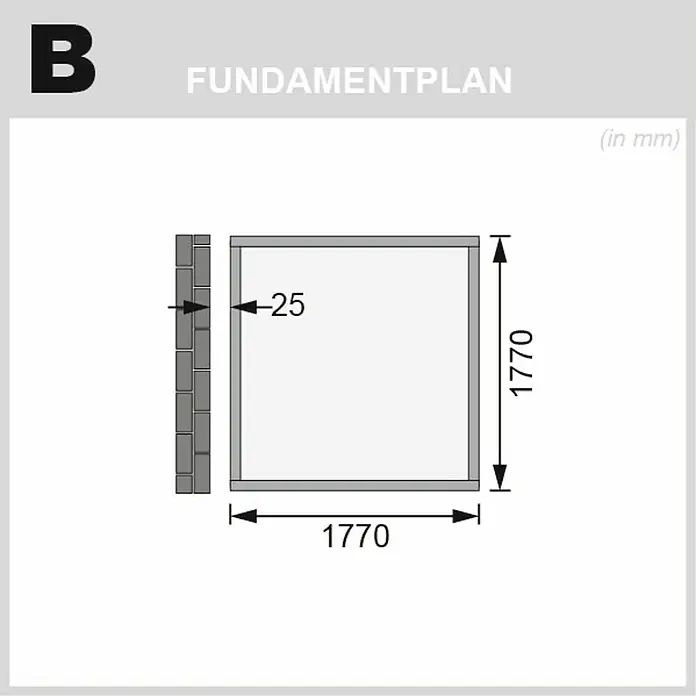 Karibu Gartenhaus Wandlitz 2 - Außenmaß inkl. Dachüberstand (B x T): 200 x 232 cm, Holz, Terragrau - Abbildung B zeigt einen Fundamentplan mit Maßen. Das Fundament ist 1770 mm breit und hoch, die Wandstärke beträgt 25 mm.