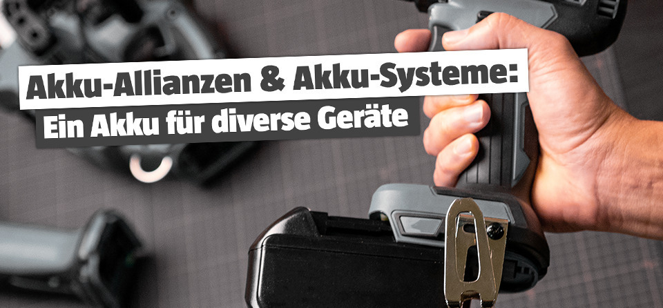 Akku-Allianzen & Akku-Systeme: Ein Akku für diverse Geräte