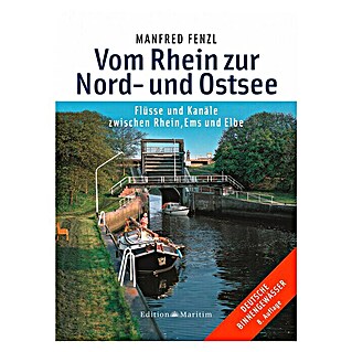 Vom Rhein zur Nord- und Ostsee: Flüsse und Kanäle zwischen Rhein, Ems und Elbe; Edition Maritim