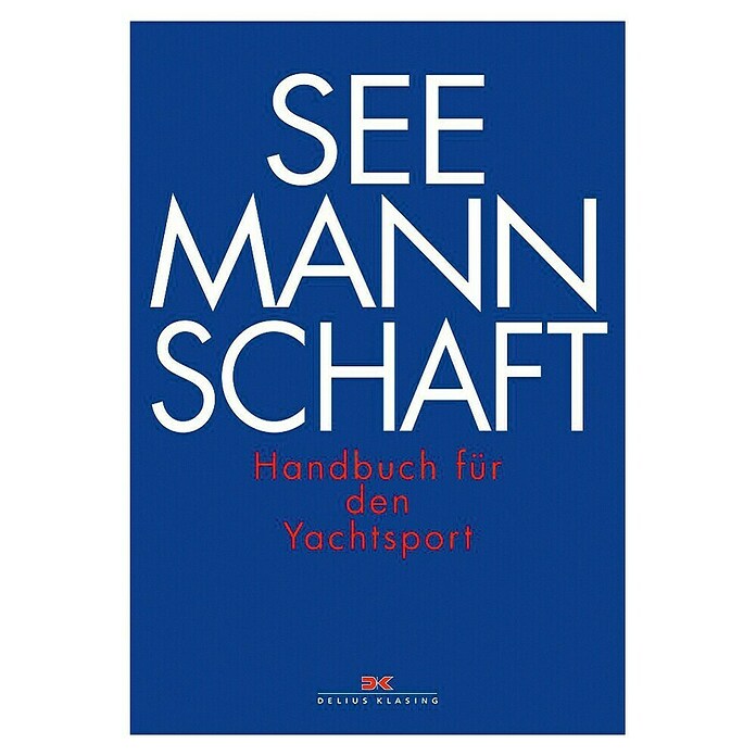 Seemannschaft: Handbuch für den Yachtsport; Delius Klasing Verlag