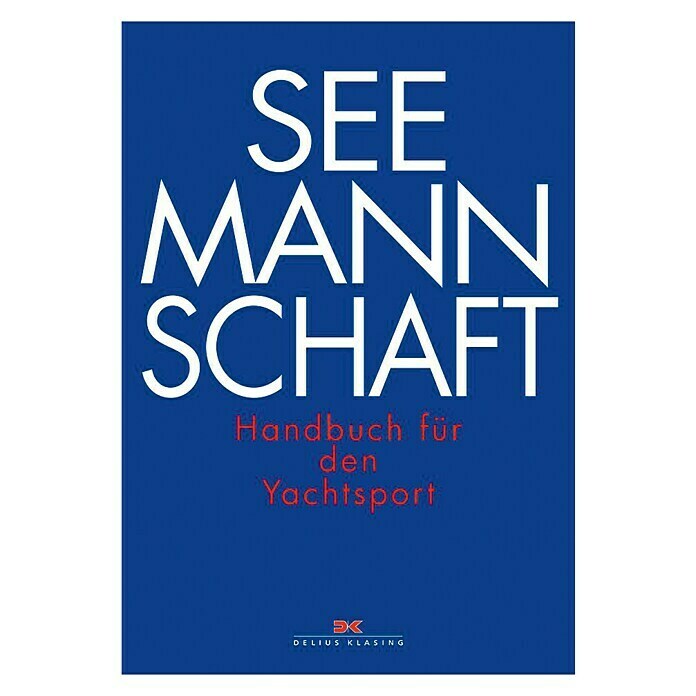 Seemannschaft: Handbuch für den Yachtsport; Delius Klasing Verlag Unknown