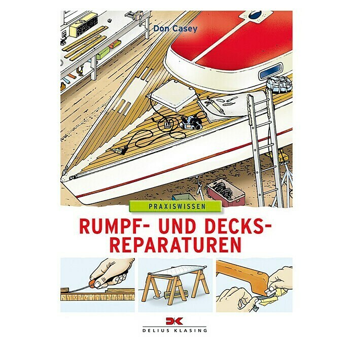 Rumpf- und Decksreparaturen; Don Casey; Delius Klasing Verlag