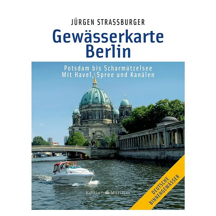 Gewässerkarte Berlin: Potsdam - Scharmützelsee: Mit Havel, Spree und Kanälen; Jürgen Strassburger; Edition Maritim -  - Gewässerkarte Berlin von Jürgen Strassburger: Potsdam bis Scharmützelsee mit Havel, Spree und Kanälen. Edition Maritim.
