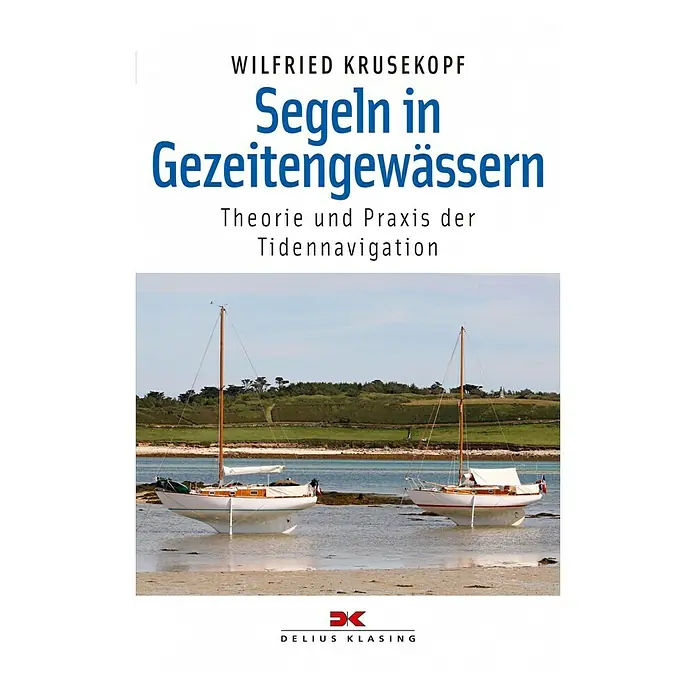 Segeln in Gezeitengewässern: Theorie und Praxis der Tidennavigation -  - Segeln in Gezeitengewässern: Theorie und Praxis der Tidennavigation von Wilfried Krusekopf. Ein Fachbuch für Segler.