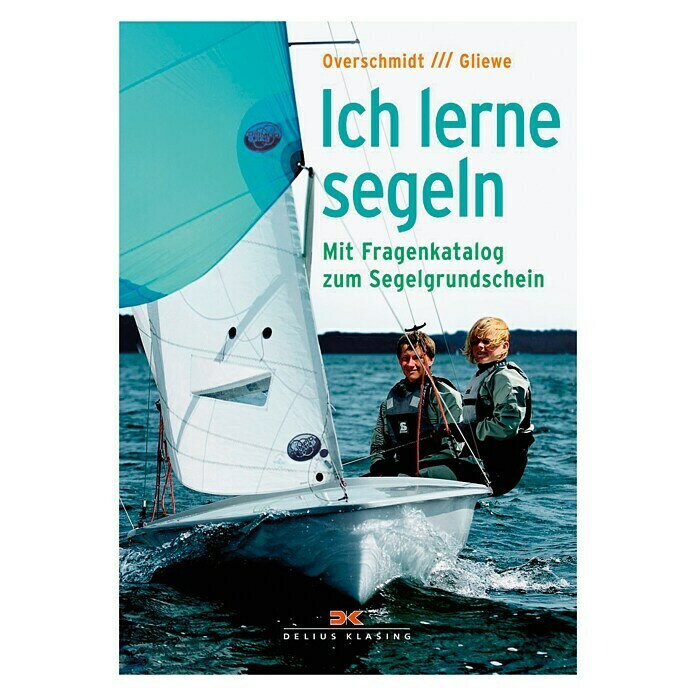 Ich lerne segeln: Mit Fragekatalog zum Segelgrundschein; Heinz Overschmidt, Ramon Gliewe; Delius Klasing Verlag Unknown