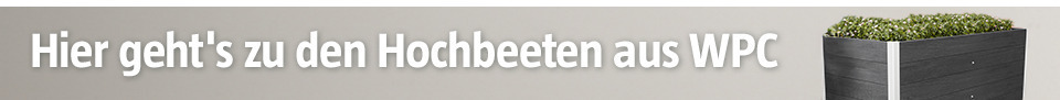 Hier geht es zu den Hochbeeten aus WPC