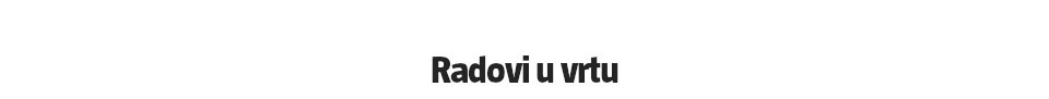 Naslov - radovi u vrtu