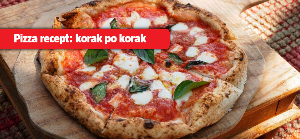 Pizza recept: korak po korak do savršene pizze