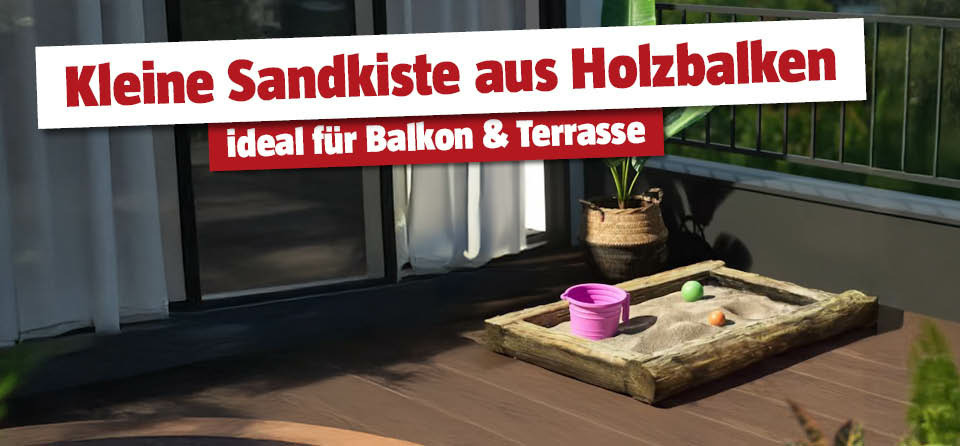Kleine, selbstgemachte Sandkiste aus Holzbalken am Balkon mit Titel Kleine Sandkiste aus Holzbalken