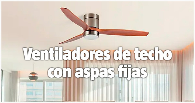 Ventiladores de techo con aspas fijas