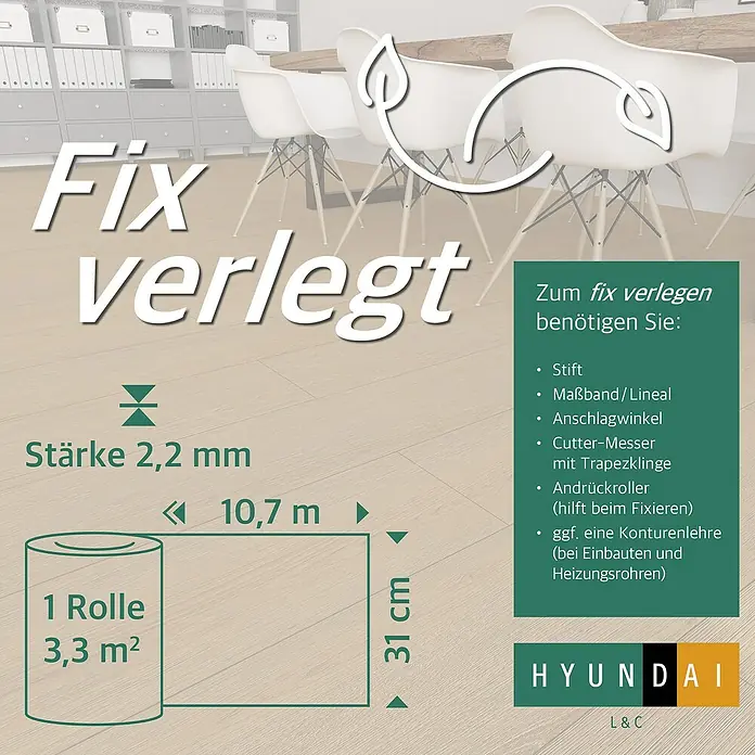 Hyundai L & C PVC-Bodenbelag Fix Verlegt - Selbstklebend, 31 cm x 10,7 m, Eiche - Bild einer Bodenbelagsrolle mit den Maßen 10,7 m Länge und 31 cm Breite, Stärke 2,2 mm. Benötigtes Zubehör für die Verlegung ist aufgelistet.