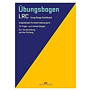 Übungsbogen LRC: Allgemeines Funkbetriebszeugnis. 12 Frage- und Antwortbogen zur Vorbereitung auf die Prüfung; Delius Klasing