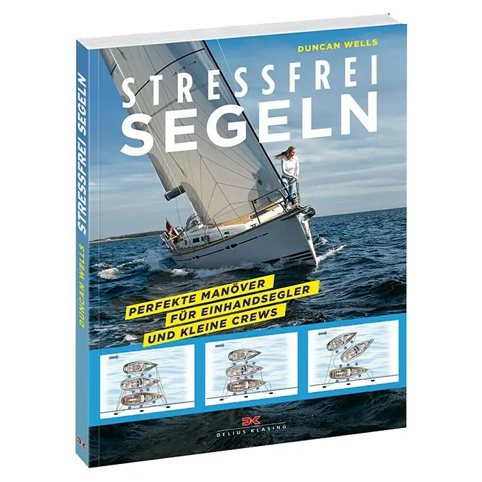 Stressfrei Segeln, Perfekte Manöver für Einhandsegler und kleine Crews; Duncan Wells; Delius Klasing -  - Das Buch "Stressfrei Segeln" von Duncan Wells: Perfekte Manöver für Einhandsegler und kleine Crews. Ideal zum entspannten Segeln.
