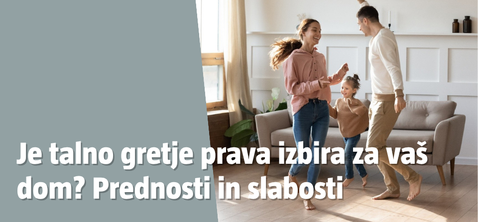 Talno gretje je odlično za družine z majhnimi otroki, saj lahko bosonogi plešete po tleh.