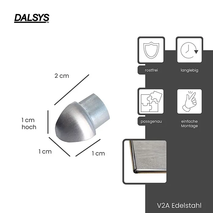 Dalsys Viertelkreis-Profil 10mm Außeneck Fliesenschiene Edelstahl Gebürstet - Edelstahl, Silber - Silberne V2A Edelstahl Endkappe, 1x1x2 cm, für Eckenschutz. Rostfrei, langlebig, passgenau und einfach zu montieren.