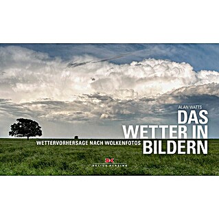 Das Wetter in Bildern: Wettervorhersage nach Wolkenfotos; Alan Watts; Delius Klasing Verlag