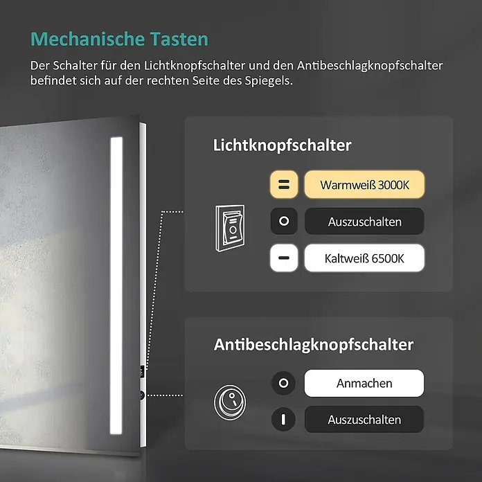 Emke Lichtspiegel Frolite LM01 -  - Bedienelemente für Spiegel: Schalter für Licht (warmweiß 3000K, kaltweiß 6500K, Aus) und Antibeschlag (Ein/Aus) an der rechten Seite.
