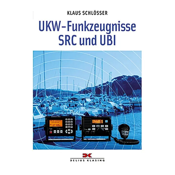 UKW-Funkzeugnisse SRC und UBI; Klaus Schlösser; Delius Klasing Verlag -  - Buchcover von "UKW-Funkzeugnisse SRC und UBI" von Klaus Schlösser, Delius Klasing. Ein Lehrbuch für Funkzeugnisse.