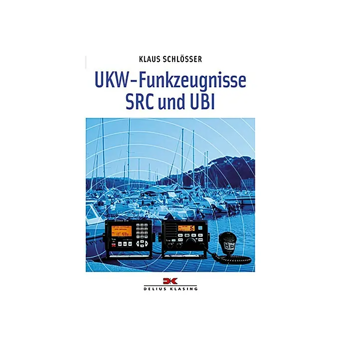 UKW-Funkzeugnisse SRC und UBI; Klaus Schlösser; Delius Klasing Verlag -  - Buchcover von "UKW-Funkzeugnisse SRC und UBI" von Klaus Schlösser, Delius Klasing. Ein Lehrbuch für Funkzeugnisse.