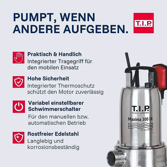 T.I.P. Schmutzwasserpumpe MAXIMA 300 IX - 700 W, Max. Fördermenge: 18.000 l/h, Eintauchtiefe: 7 m - T.I.P. Maxima 300 IX Tauchpumpe aus rostfreiem Edelstahl mit integriertem Tragegriff für mobilen Einsatz.