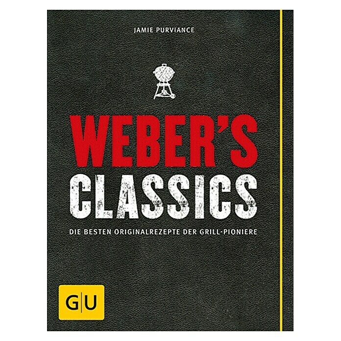 Weber's Classics: Die besten Originalrezepte der Grill-Pioniere; Jamie Purviance; Gräfe und Unzer Front View