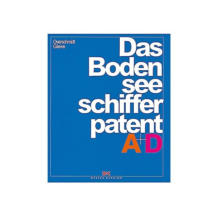 Das Bodensee-Schifferpatent A + D; Heinz Overschmidt, Ramon Gliewe; Delius Klasing Verlag Unknown