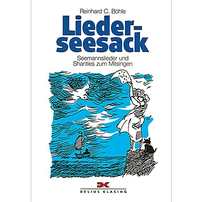 Lieder-Seesack: Seemannslieder und Shanties zum Mitsingen; Reinhard C. Böhle; Delius Klasing Verlag