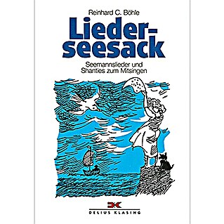 Lieder-Seesack: Seemannslieder und Shanties zum Mitsingen; Reinhard C. Böhle; Delius Klasing Verlag