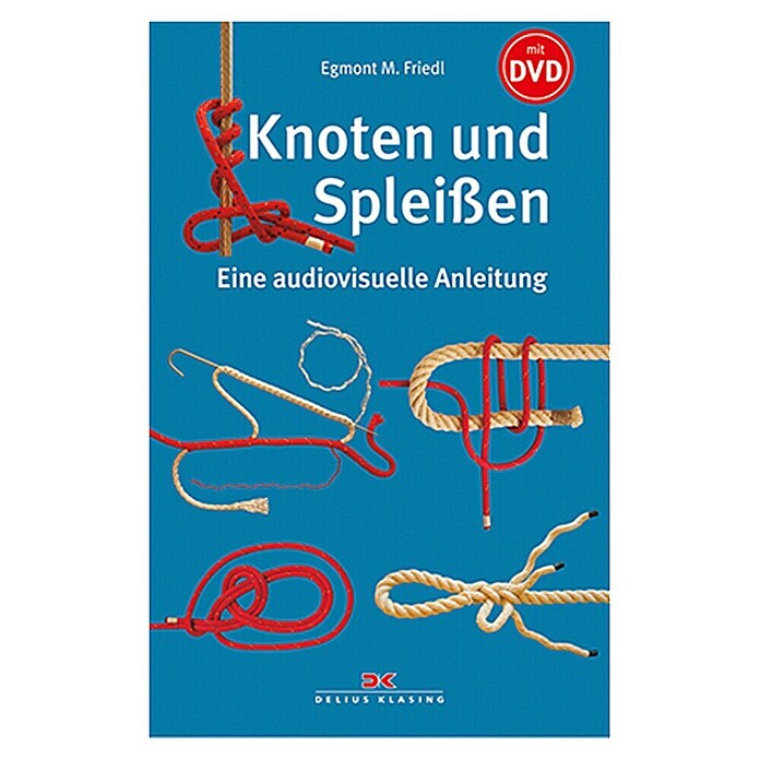 Knoten und Spleißen; Egmont M. Friedl; Delius Klasing Verlag