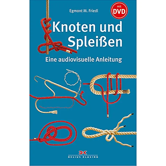 Knoten und Spleißen; Egmont M. Friedl; Delius Klasing Verlag -  - Das Buch "Knoten und Spleißen" mit DVD von Egmont M. Friedl ist eine audiovisuelle Anleitung für Knoten- und Spleißtechniken.
