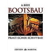 Bootsbau: Praktischer Schiffbau [Reprint]; A. Brix; Edition Maritim