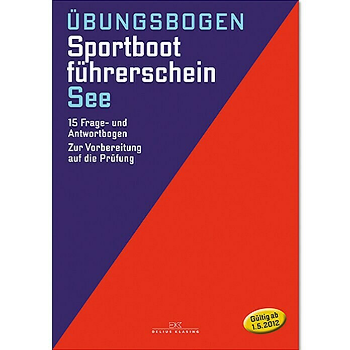 Übungsbogen Sportbootführerschein See: 15 Frage- und Antwortbogen: Zur Vorbereitung auf die Prüfung; Delius Klasing Verlag [gültig ab 01.05.2012] Unknown