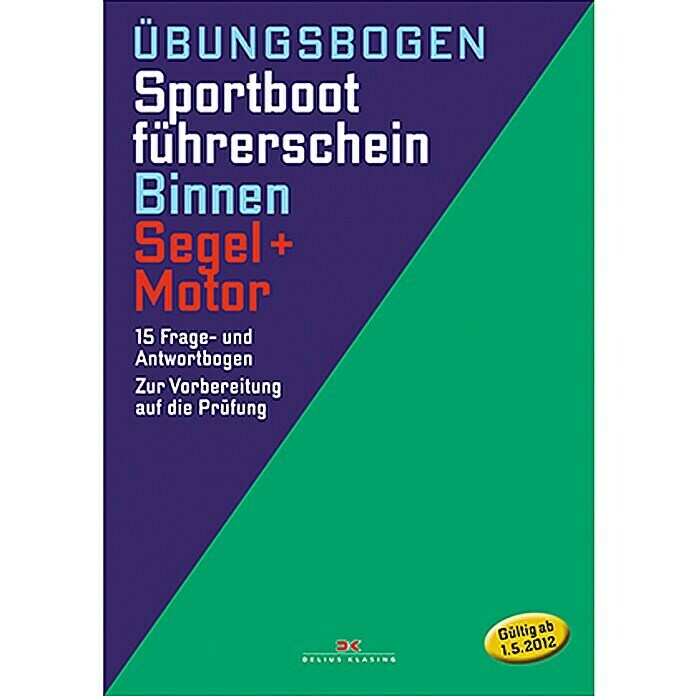 Übungsbogen Sportbootführerschein Binnen-Segel/Motor: 15 Fragen- und Antwortbogen: Zur Vorbereitung auf die Prüfung; Delius Klasing Verlag [gültig ab 01.05.2012] Unknown