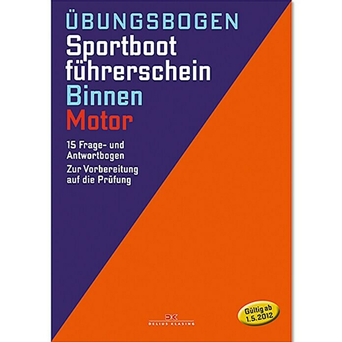 Übungsbogen Sportbootführerschein Binnen - Motor: 15 Fragen- und Antwortbogen: Zur Vorbereitung auf die Prüfung; Delius Klasing Verlag [gültig ab 01.05.2012] Unknown