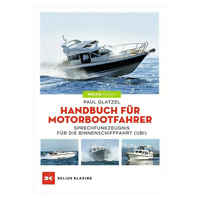 Handbuch für Motorbootfahrer; Delius Klasing -  - "Handbuch für Motorbootfahrer" von Paul Glatzel. Das Buch behandelt Sprechfunkzeugnisse für die Binnenschifffahrt (UBI).