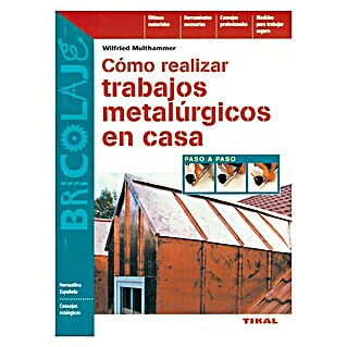 Libro Cómo realizar trabajos metalúrgicos en casa (Número de páginas: 96)
